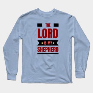 The Lord Is My Shepherd | Bible Verse Psalm 23:1 Long Sleeve T-Shirt